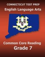 CONNECTICUT TEST PREP English Language Arts Common Core Reading Grade 7