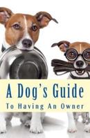 A Dog's Guide To Having An Owner