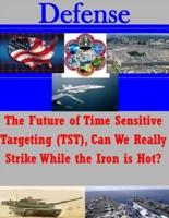 The Future of Time Sensitive Targeting (Tst), Can We Really Strike While the Iron Is Hot?