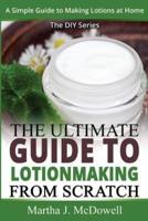 The Ultimate Guide To Lotion Making From Scratch
