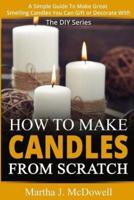 How To Make Candles From Scratch