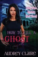 How to Kill a Ghost