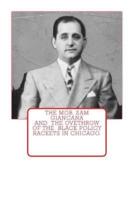 The Mob, Sam Giancana and the Ovethrow of the Black Policy Rackets in Chicago.