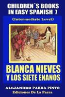 Childrens Books in Easy Spanish 7: Blanca Nieves Y Los Siete Enanos