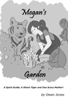 Megan's Garden: Spirit Guide, A Ghost Tiger and One Scary Mother!