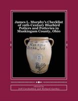 James L. Murphy's Checklist of 19Th-Century Bluebird Potters and Potteries in Muskingum County, Ohio