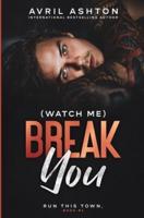 (Watch Me) Break You