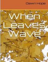 When Leaves Wave
