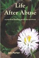 Life After Abuse, a practical healing guide for survivors