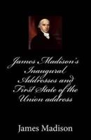 James Madison's Inaugural Addresses and First State of the Union Address