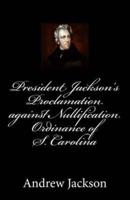 President Jackson's Proclamation Against Nullification Ordinance of S. Carolina