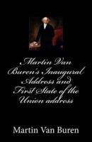 Martin Van Buren's Inaugural Address and First State of the Union Address