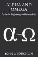 Alpha and Omega: Diabolic Beginning and Divine End