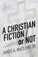 A CHRISTIAN FICTION / Or NOT