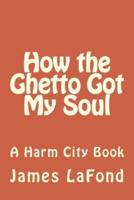 How the Ghetto Got My Soul