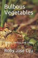 Bulbous Vegetables: Onions, Garlics, and Leeks