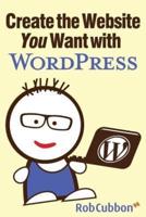 Create the Website You Want With WordPress