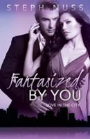 Fantasized By You (Love in the City Book 2)