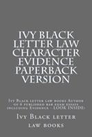 Ivy Black Letter Law Character Evidence Paperback Version