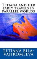 Tetiana and Her Early Travels in Parallel Worlds