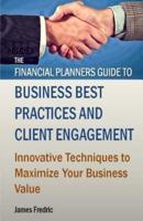 The Financial Planners Guide to Business Best Practices and Client Engagement