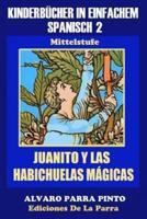 Kinderbücher in einfachem Spanisch Band 2: Juanito y las Habichuelas Mágicas
