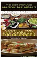 The Best Prepared Masan Jar Meals & Cooking for One Cookbook for Beginners