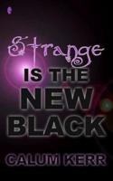 Strange Is the New Black