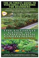 The Ultimate Guide to Vegetable Gardening for Beginners & The Ultimate Guide to Companion Gardening for Beginners