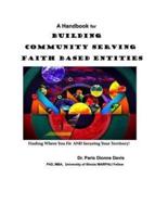 A Handbook for Building Community Serving Faith Based Entities
