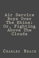 Air Service Boys Over the Rhine; Or, Fighting Above the Clouds