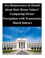 Are Homeowners in Denial About Their House Values? Comparing Owner Perceptions With Transaction-Based Indexes