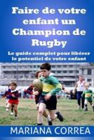 Faire De Votre Enfant Un Champion De Rugby