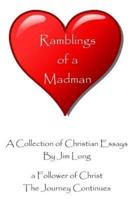 Ramblings of a Madman - A Follower of Christ - The Journey Continues