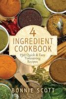 4 Ingredient Cookbook: 150 Quick & Easy Timesaving Recipes