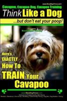 Cavapoo, Cavapoo Dog, Cavapoo Training Think Like a Dog But Don't Eat Your Poop! Cavapoo Breed Expert Training