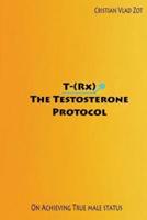 T-(RX) - The Testosterone Protocol