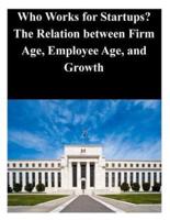 Who Works for Startups? The Relation Between Firm Age, Employee Age, and Growth