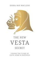 The New Vesta Secret: Finding the Flame of Faith, Home & Happiness