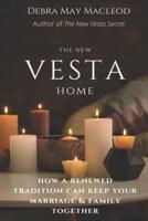 The New Vesta Home: How a Renewed Tradition Can Keep Your Marriage & Family Together