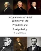 A Common Man's Brief Summary of the Presidents and Foreign Policy