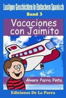 Lustige Geschichten in Einfachem Spanisch 3: Vacaciones con Jaimito