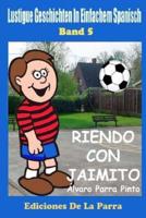 Lustige Geschichten in Einfachem Spanisch 5: Riendo con Jaimito