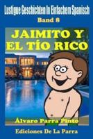Lustige Geschichten in Einfachem Spanisch 8: Jaimito y el Tío Rico