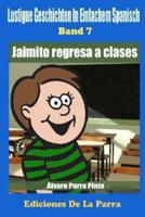 Lustige Geschichten in Einfachem Spanisch 7: Jaimito Regresa a Clases