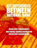 Key Differences Between National Bank Regulatory Requirements and Federal Savings Association Regulatory Requirements