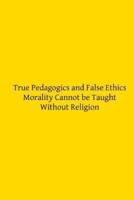 True Pedagogics and False Ethics