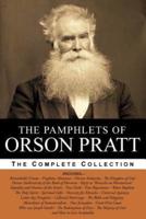 The Pamphlets of Orson Pratt (The Works of Orson Pratt, Volume 1)