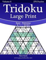 Tridoku Large Print - Easy to Extreme - Volume 6 - 276 Puzzles