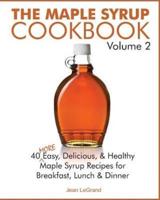 The Maple Syrup Cookbook Volume 2